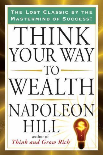 Think Your Way to Wealth by Hill, Napoleon