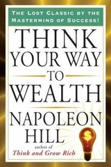 Think Your Way to Wealth by Hill, Napoleon