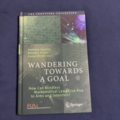 Wandering Towards a Goal: How Can Mindless Mathematical Laws Give Rise to Aims