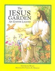 The Jesus Garden: An Easter Legend Antoinette Bosco|Patricia R. Mattozzi har…
