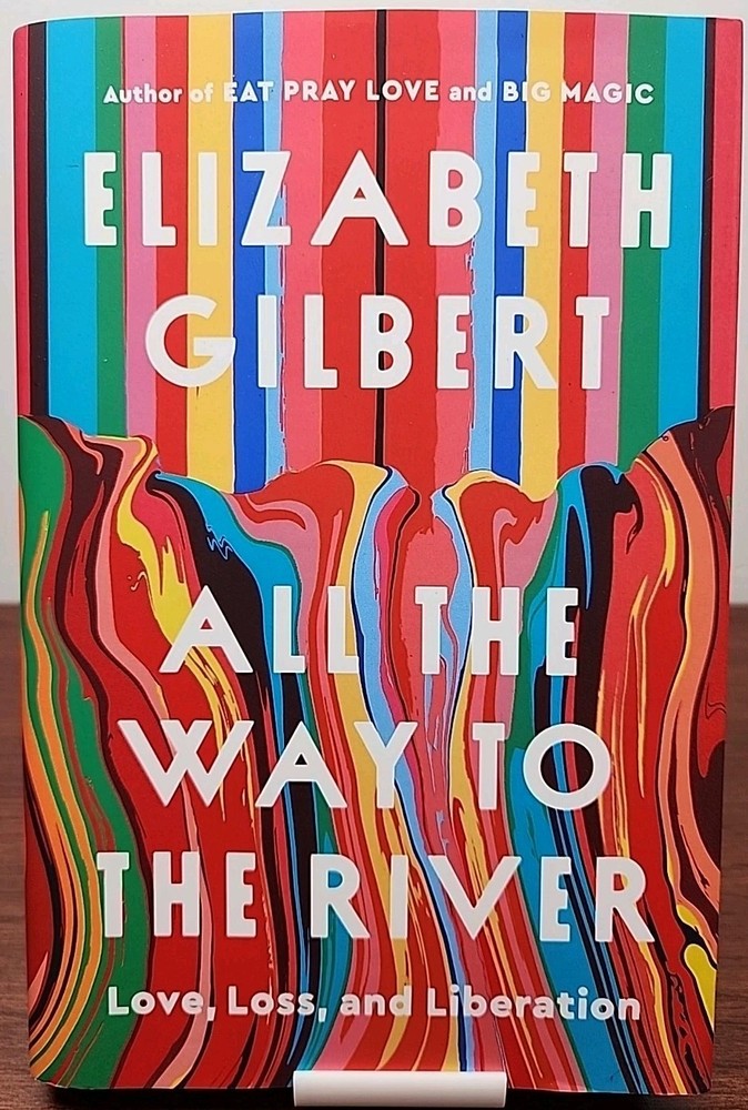 *Signed* All the Way to the River By Elizabeth Gilbert (2025, 1st Ed 1st Print)