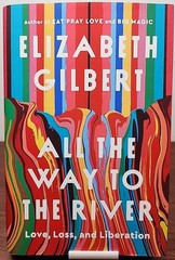 *Signed* All the Way to the River By Elizabeth Gilbert (2025, 1st Ed 1st Print)
