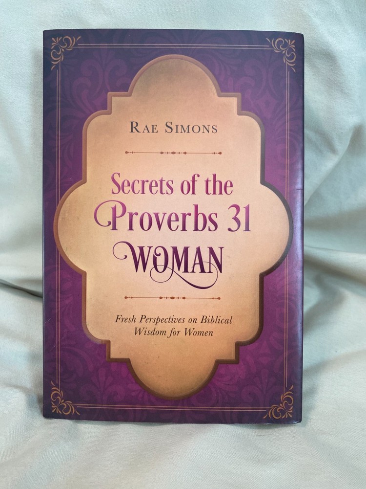 Secrets of the Proverbs 31 Woman: Fresh Perspectives on Biblical Wisdom
