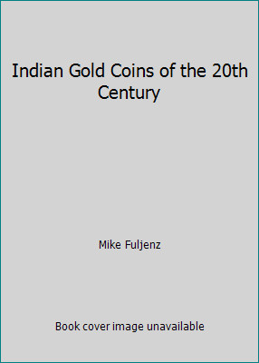 Indian Gold Coins of the 20th Century by Mike Fuljenz