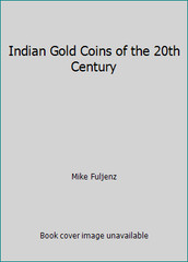 Indian Gold Coins of the 20th Century by Mike Fuljenz