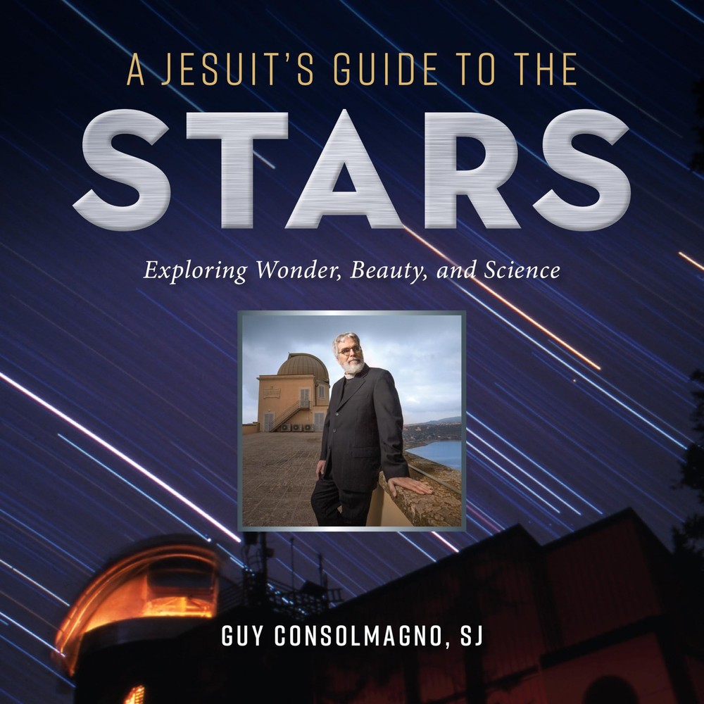 A Jesuit’s Guide to the Stars: Exploring Wonder, Beauty, and Science