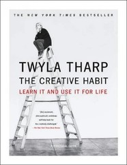 THE CREATIVE HABIT: LEARN IT AND USE IT FOR LIFE [] By Twyla Tharp Mark Reiter