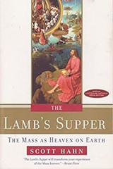 The Lamb’s Supper: The Mass as Heaven on Earth Scott Hahn