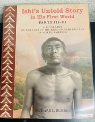 ISHI IN HIS FIRST WORLD parts III and IV and UNVANQUISHED: ISHI’S STORY (signed)