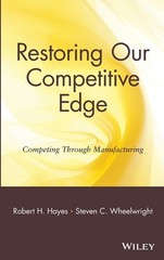 Restoring Our Competitive Edge: Competing Through Manufacturing – Hayes, Rob…