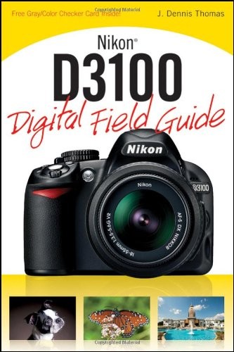 NIKON D3100 DIGITAL FIELD GUIDE By J. Dennis Thomas *Excellent Condition*