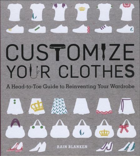 Customize Your Clothes: A Head-to-Toe Guide to Reinventing Your Wardrobe