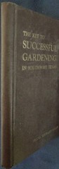 THE KEY TO SUCCESSFUL GARDENING In Southwest Texas by Frank Leonard Willis. 1979