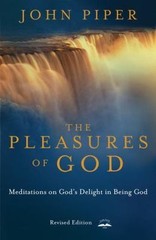 Pleasures of God : Meditations on God’s Delight in Being God by John Piper…