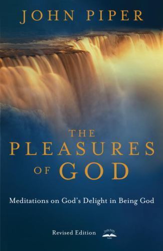 The Pleasures of God: Meditations on God’s Delight in Being God by Piper, John