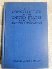 THE CONSTITUTION OF THE UNITED STATES ITS SOURCES AND By Thomas James Norton