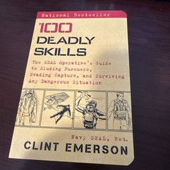 100 Deadly Skills : The SEAL Operative’s Guide to-