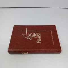 Sing His Praise: 1991 Gospel Publishing House Hardcover