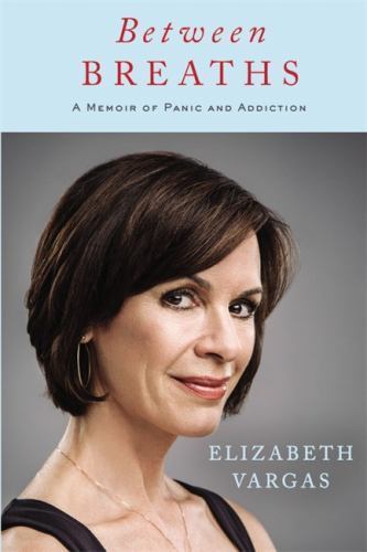 Between Breaths: A Memoir of Panic and – 1455559636, Elizabeth Vargas, hardcover