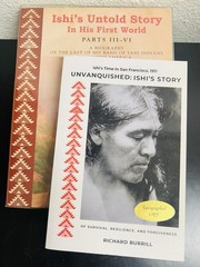 ISHI IN HIS FIRST WORLD parts III and IV and UNVANQUISHED: ISHI’S STORY (signed)