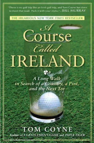 A Course Called Ireland: A Long Walk in Search of a Country, a Pint, and the Nex