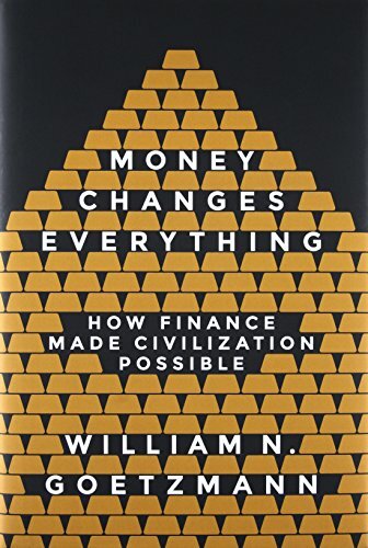 Money Changes Everything: How Finance Made Civilization Possible, Goetzm HB+=