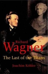 Richard Wagner: The Last of the Titans – hardcover, Köhler, 9780300104226