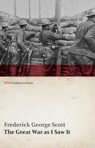 The Great War as I Saw It (WWI Centenary Series), Scott, Frederick George, Good
