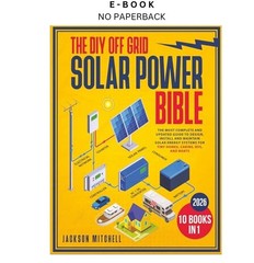 The DIY Off Grid Solar Power Bible: [10 in 1] The, Jackson Mitchell 2024