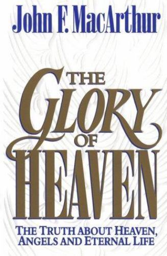 Glory of Heaven by MacArthur, John F., Jr.