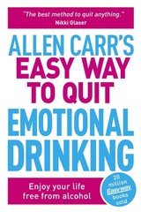 Allen Carr’s Easy Way to Quit Emotional Drinking: Enjoy Your Life Free from …