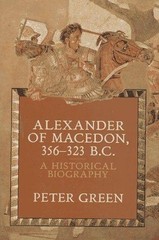 Alexander of Macedon, 356-323 B. C. : A Historical Biography Pete