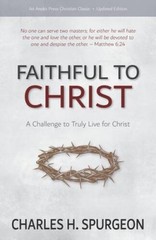 Faithful to Christ: A Challenge to Truly Live for Christ – Paperback – GOOD