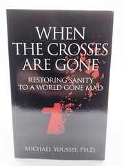 When The Crosses Are Gone: Restoring Sanity To A World Gone Mad, Michael Youssef
