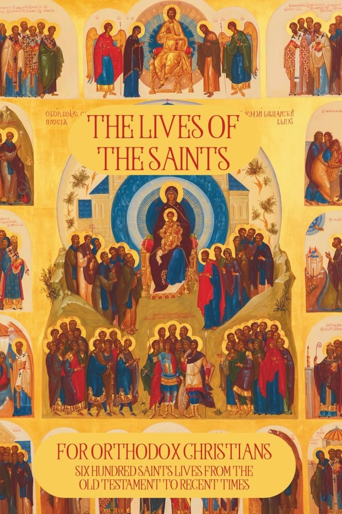 The Lives of the Saints for Orthodox Christians by Dean Marais -NEW!