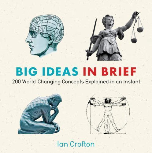 Big Ideas in Brief: 200 World-Changing Concepts Explained In An Instant (Knowl..