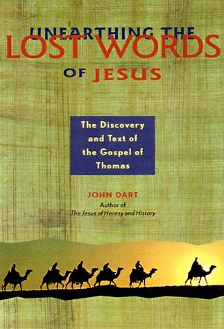UNEARTHING THE LOST WORDS OF JESUS: THE DISCOVERY AND TEXT By John Dart & Ray
