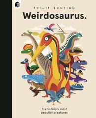 Weirdosaurus: Prehistory’s Most Peculiar – Hardcover, by Bunting Philip – New h