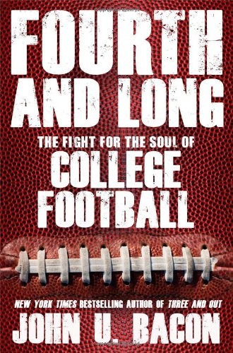 FOURTH AND LONG: THE FIGHT FOR THE SOUL OF COLLEGE By John U. Bacon – Hardcover