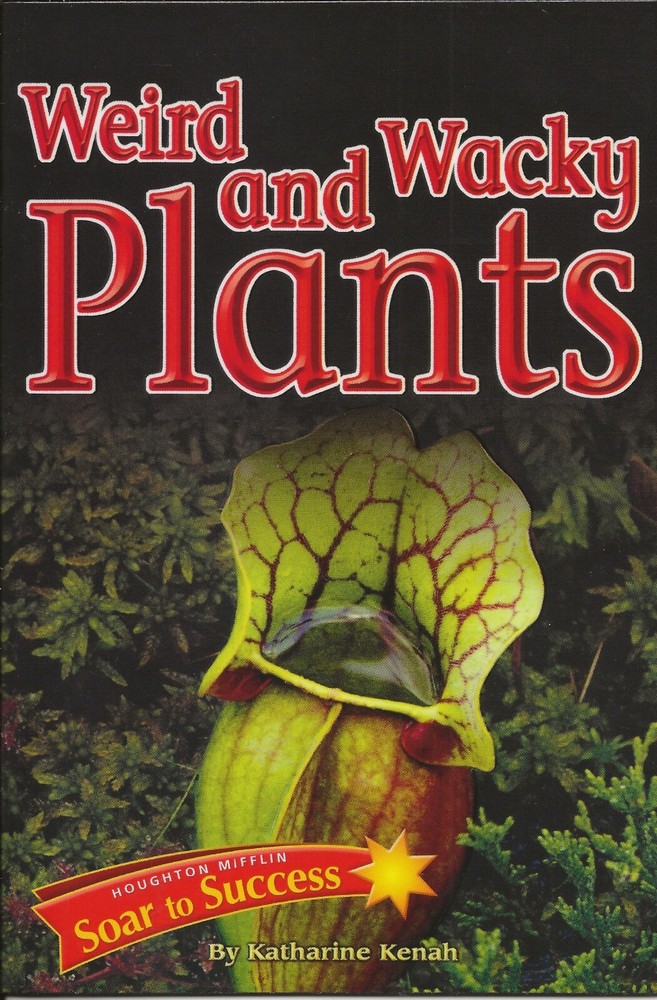 Weird and Wacky Plants-Level 3 Wk 15 by Katharine Kenah (2007 Houghton Mifflin)