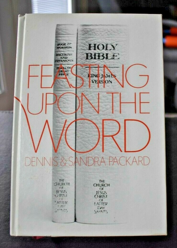 FEASTING UPON THE WORD by Dennis & Sandra Packard 1st Edition LDS Mormon
