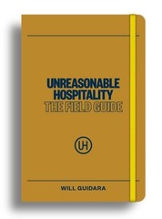 Unreasonable Hospitality : The Field Guide, Paperback by Guidara, Will, Like …