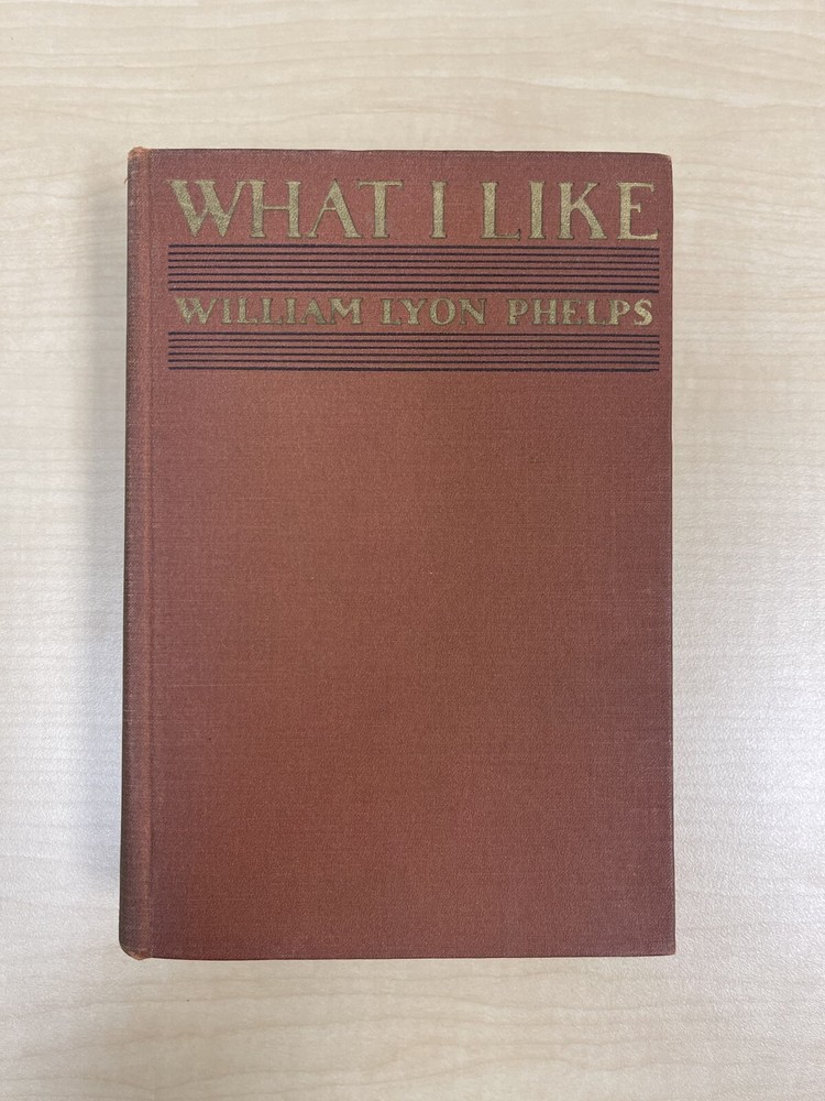 What I Like {In Prose} William Lyon Phelps First Edition 1933 Charles Scribner’s