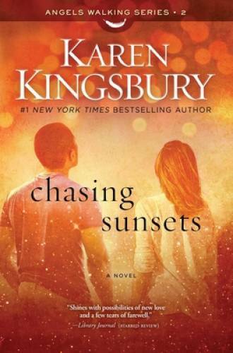 Chasing Sunsets: A Novel (Angels Walking) – Paperback By Kingsbury, Karen – GOOD
