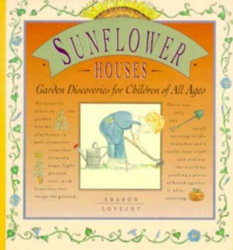 Sunflower Houses: Garden Discoveries for Children of All Ages by Lovejoy, Sharon