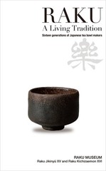 RAKU A Living Tradition Sixteen generations of Japanese tea bowl makers
