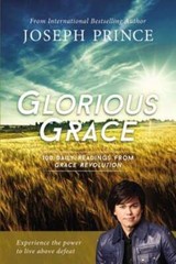 Glorious Grace: 100 Daily Readings from Grace Revolution by Joseph Prince: Used