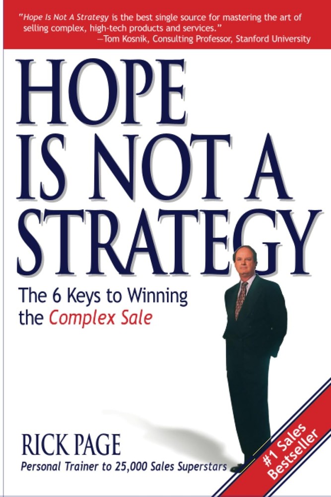 Hope Is Not a Strategy: The 6 Keys to Winning the Complex Sale: 6 Keys…