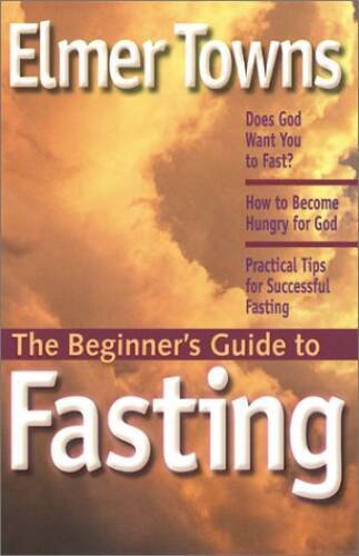 The Beginners Guide to Fasting – Paperback By Towns, Elmer L – VERY GOOD
