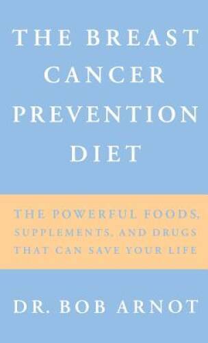 The Breast Cancer Prevention Diet: The Powerful Foods, Supplements, and D – GOOD